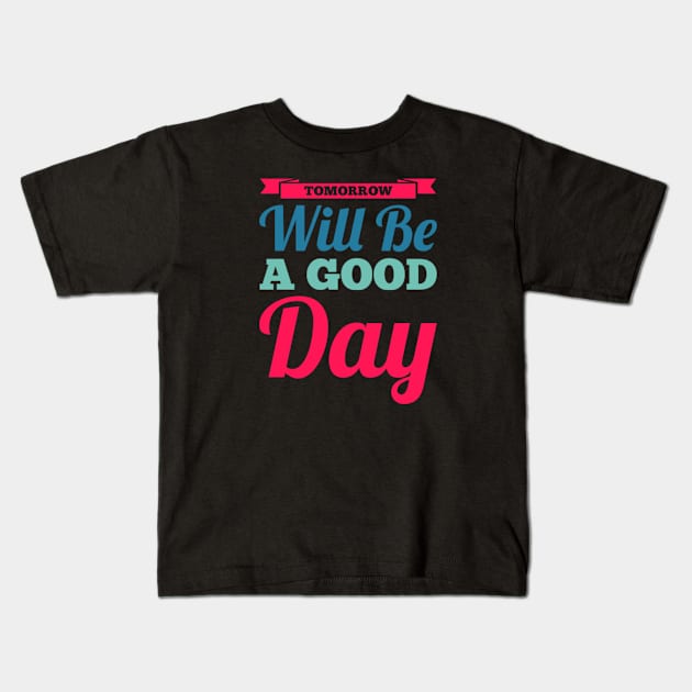 Tomorrow will be a good day Kids T-Shirt by BoogieCreates